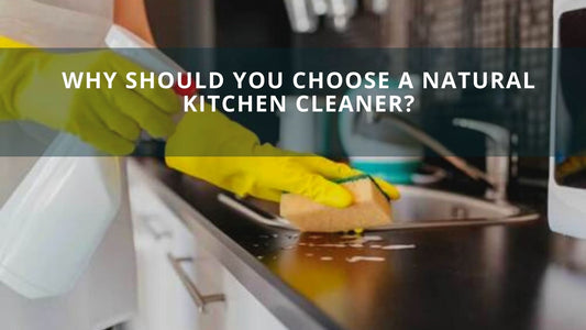 Why Should You Choose a Natural Kitchen Cleaner?